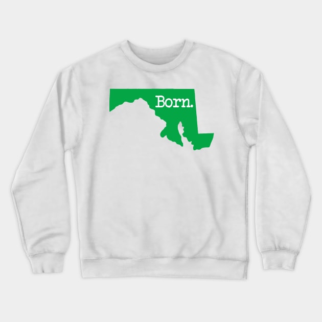 Maryland Born MD Green Crewneck Sweatshirt by mindofstate